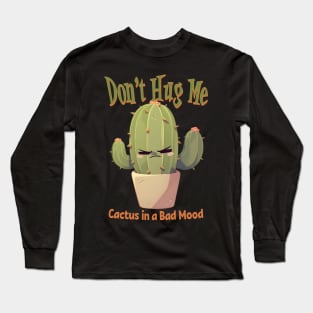 Don't Hug Me Cactus in a Bad Mood Long Sleeve T-Shirt